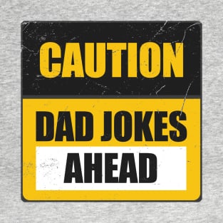 Caution Dad Jokes Ahead Funny Dad Jokes Sign T-Shirt